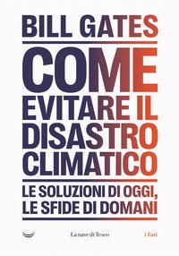 Clima. Come evitare un disastro. Le soluzioni di oggi. Le sfide di domani