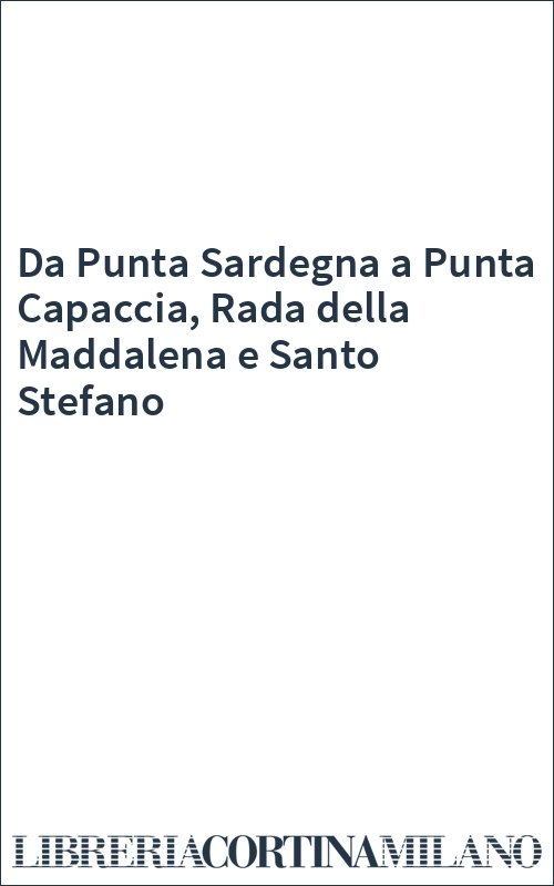 Da Punta Sardegna a Punta Capaccia, Rada della Maddalena e Santo Stefano