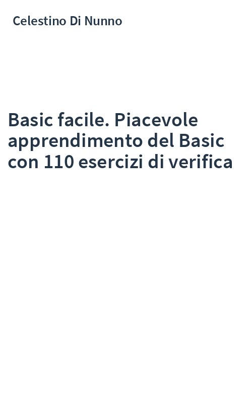 Basic facile. Piacevole apprendimento del Basic con 110 esercizi di verifica