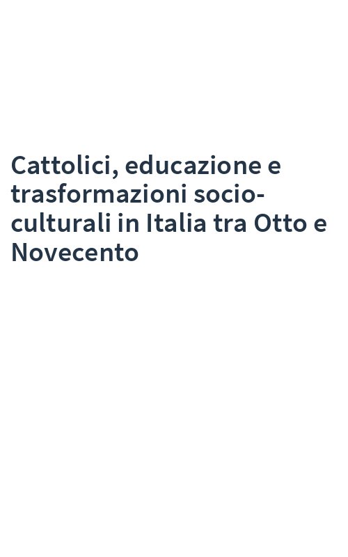 Cattolici, educazione e trasformazioni socio-culturali in Italia tra Otto e Novecento