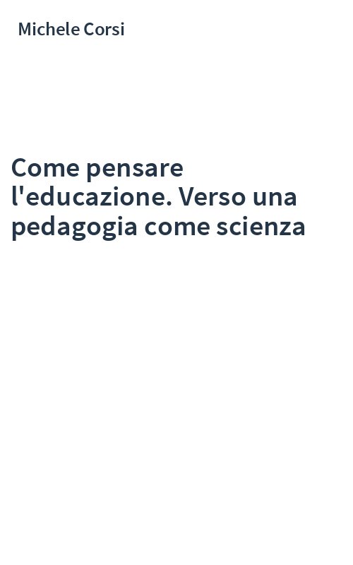 Come pensare l'educazione. Verso una pedagogia come scienza