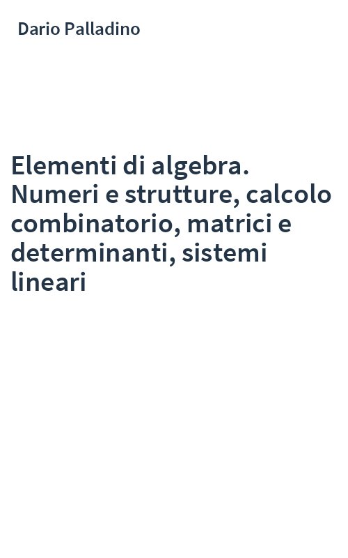 Elementi di algebra. Numeri e strutture, calcolo combinatorio, matrici e determinanti, sistemi lineari