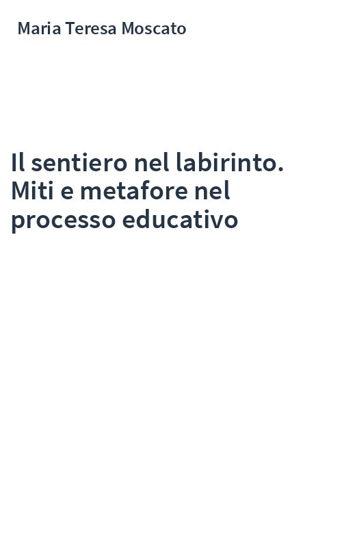 Il sentiero nel labirinto. Miti e metafore nel processo educativo