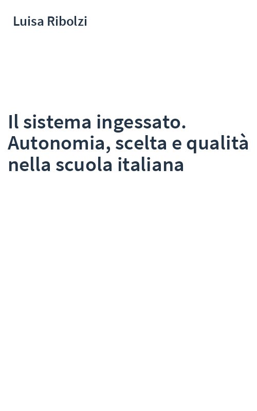 Il sistema ingessato. Autonomia, scelta e qualità nella scuola italiana
