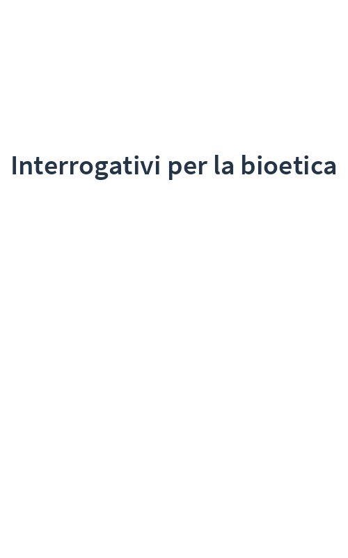 Interrogativi per la bioetica