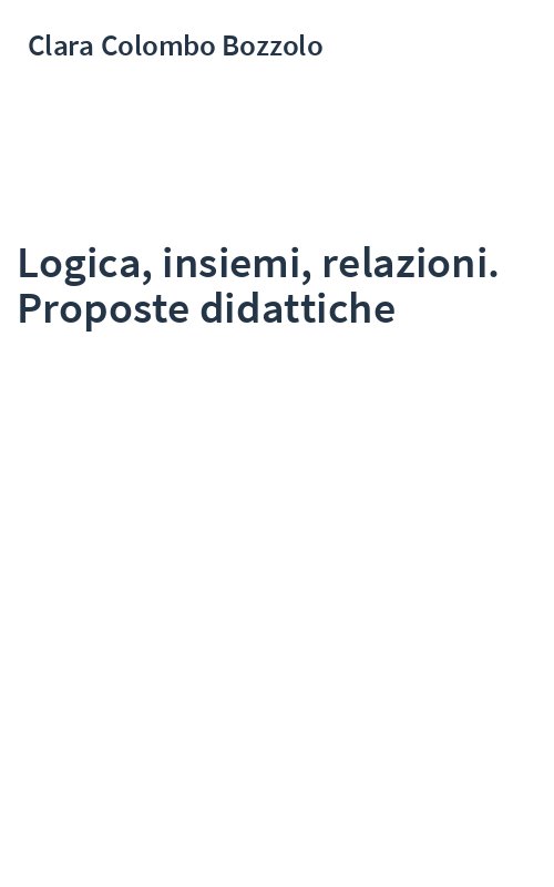 Logica, insiemi, relazioni. Proposte didattiche