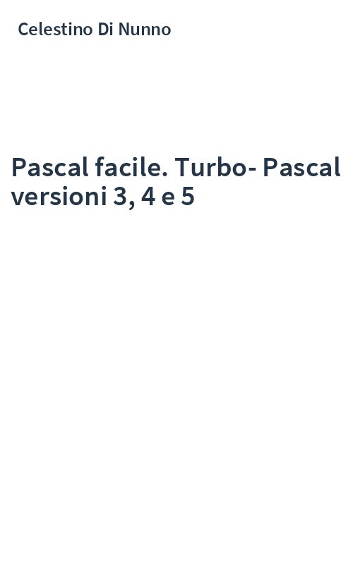 Pascal facile. Turbo-Pascal versioni 3, 4 e 5