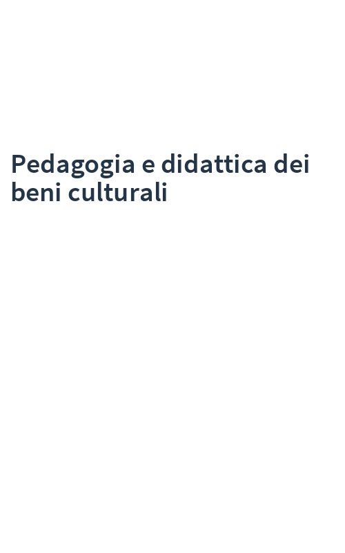 Pedagogia e didattica dei beni culturali