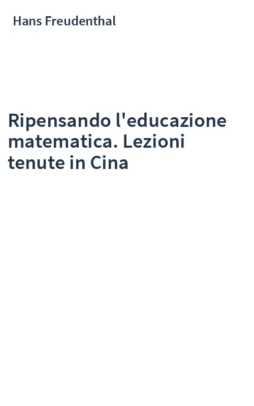 Ripensando l'educazione matematica. Lezioni tenute in Cina