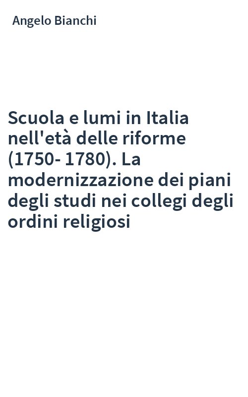 Scuola e lumi in Italia nell'età delle riforme (1750-1780). La modernizzazione dei piani degli studi nei collegi degli ordini religiosi