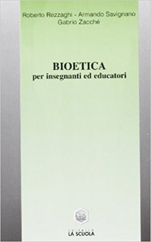 Bioetica. Per insegnanti ed educatori