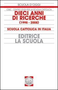 Dieci anni di ricerche (1998-2008). Scuola cattolica in Italia