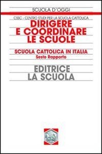 Dirigere e coordinare le scuole. Scuola cattolica in Italia. 6° rapporto