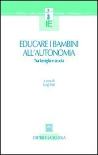 Educare i bambini all'autonomia. Tra famiglia e scuola
