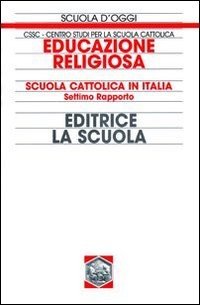Educazione religiosa. Scuola cattolica in Italia. 7° Rapporto