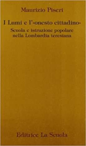 I lumi e l'«onesto cittadino». Scuola e istruzione popolare nella Lombardia teresiana