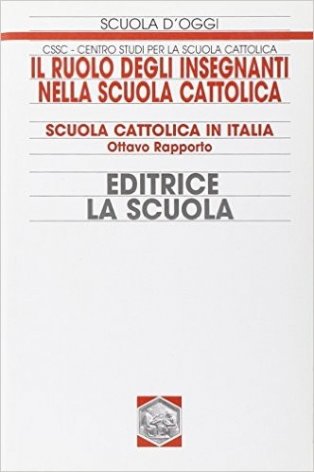 Il ruolo degli insegnanti nella scuola cattolica. Scuola cattolica in Italia. 8° rapporto