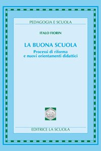 La buona scuola. Processi di riforma e nuovi orientamenti didattici