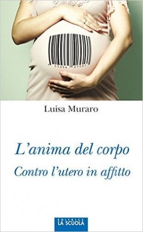 L'anima del corpo. Contro l'utero in affitto