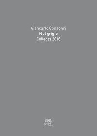 Nel grigio. Collages 2016
