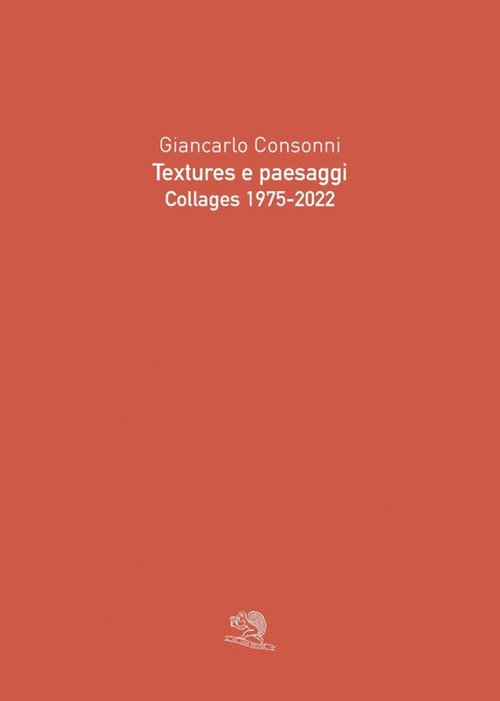 Textures e paesaggi. Collages 1975-2022