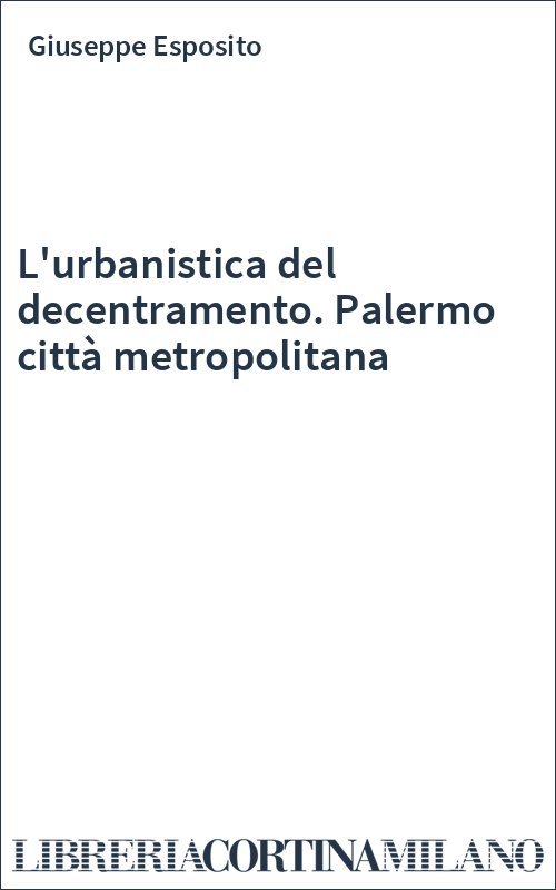 L'urbanistica del decentramento. Palermo città metropolitana