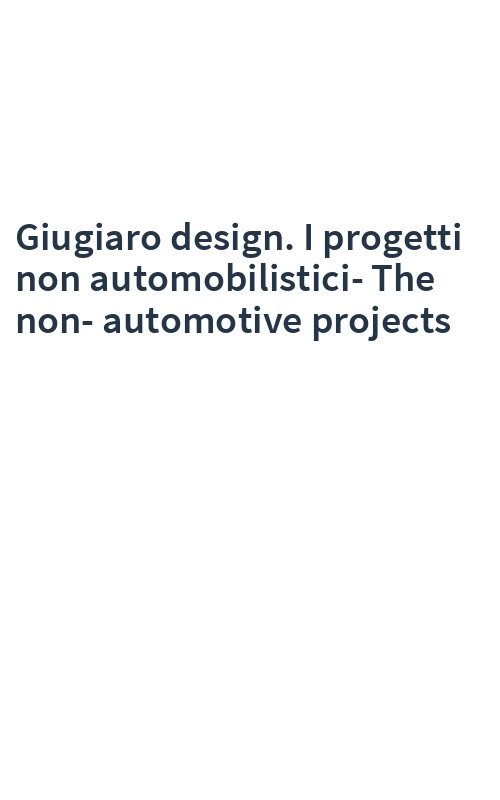 Giugiaro design. I progetti non automobilistici-The non-automotive projects