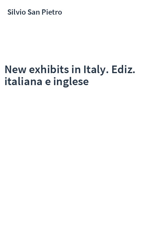 New exhibits in Italy. Ediz. italiana e inglese