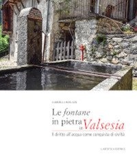 Le fontane in pietra in Valsesia. Il diritto dell'acqua come conquista di civiltà