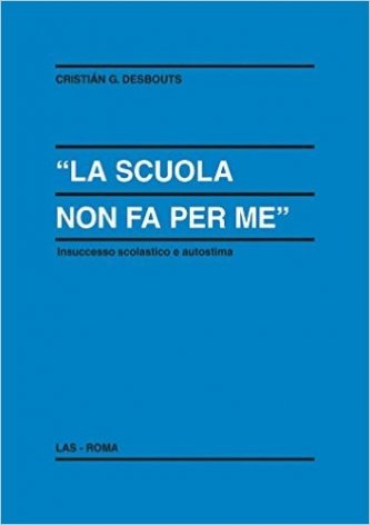 La scuola non fa per me. Insuccesso scolastico e autostima