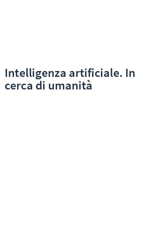Intelligenza artificiale. In cerca di umanità