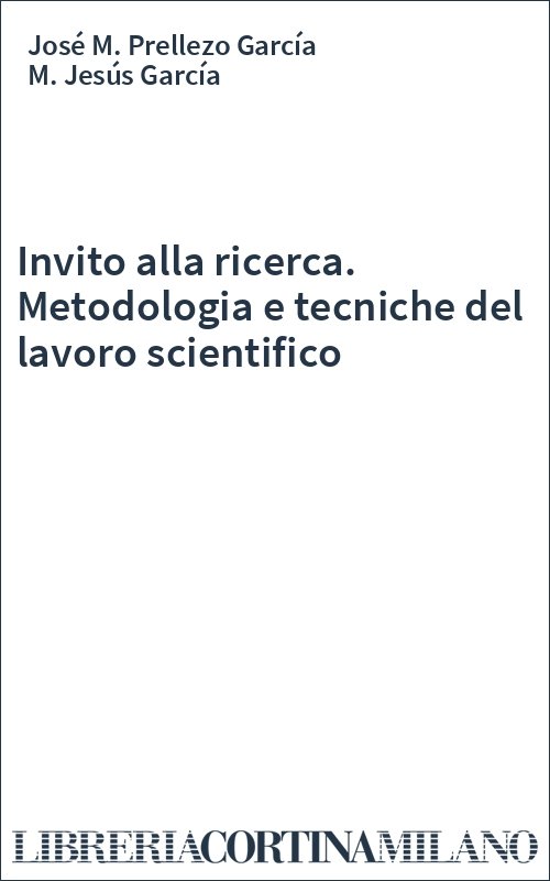 Invito alla ricerca. Metodologia e tecniche del lavoro scientifico