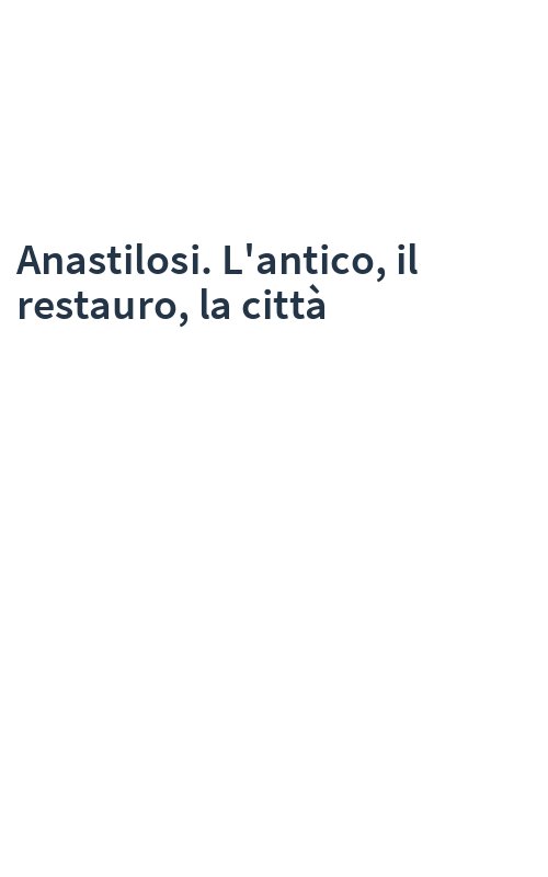 Anastilosi. L'antico, il restauro, la città