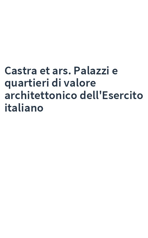 Castra et ars. Palazzi e quartieri di valore architettonico dell'Esercito italiano