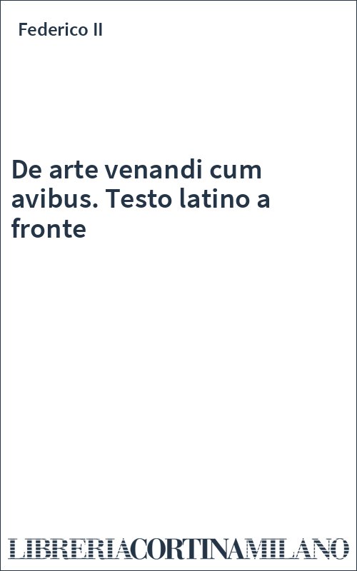 De arte venandi cum avibus. Testo latino a fronte