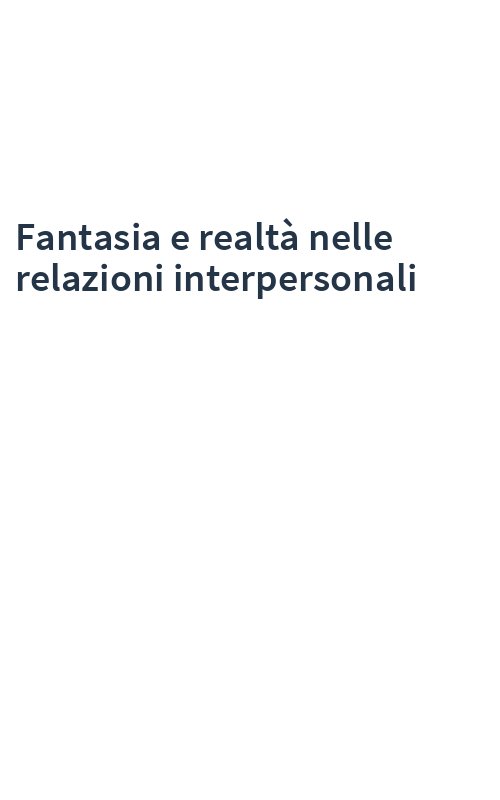 Fantasia e realtà nelle relazioni interpersonali