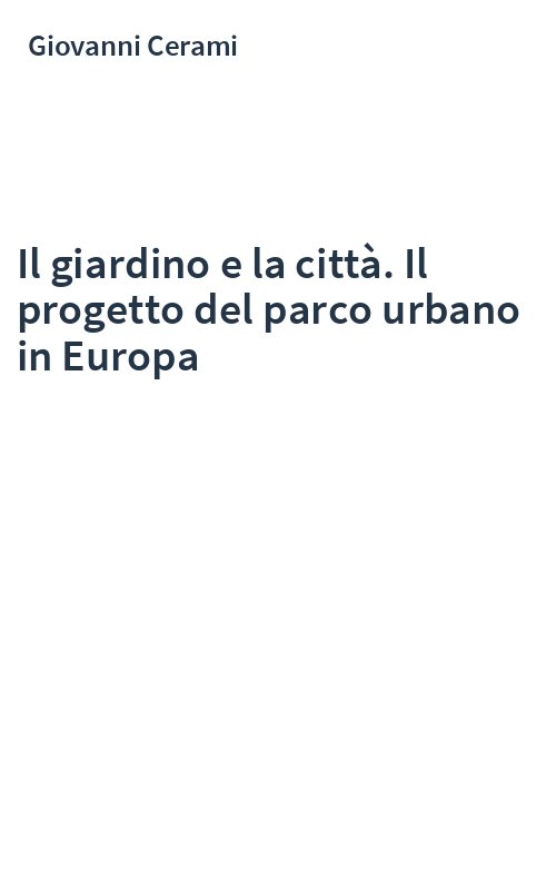 Il giardino e la città. Il progetto del parco urbano in Europa