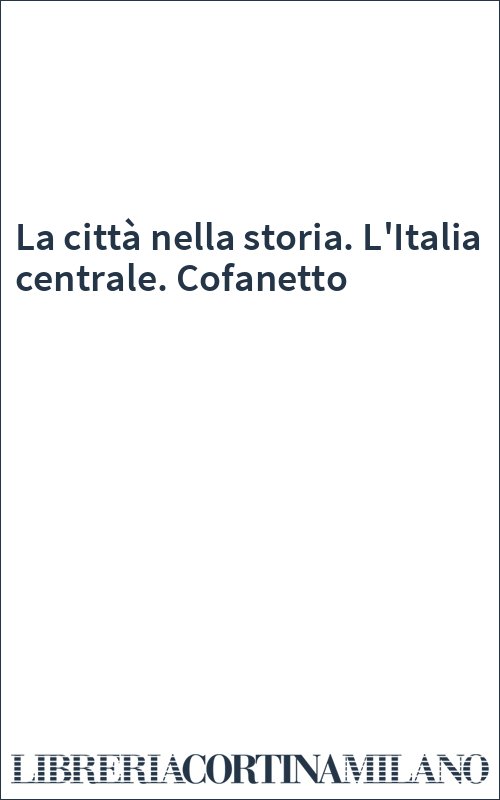 La città nella storia. L'Italia centrale. Cofanetto