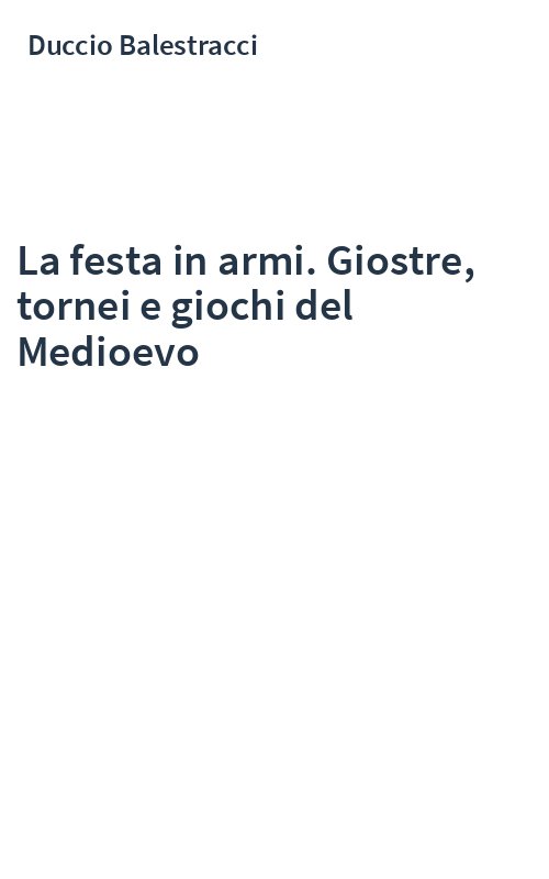 La festa in armi. Giostre, tornei e giochi del Medioevo
