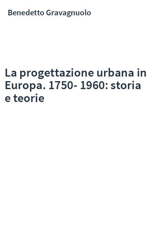 La progettazione urbana in Europa. 1750-1960: storia e teorie