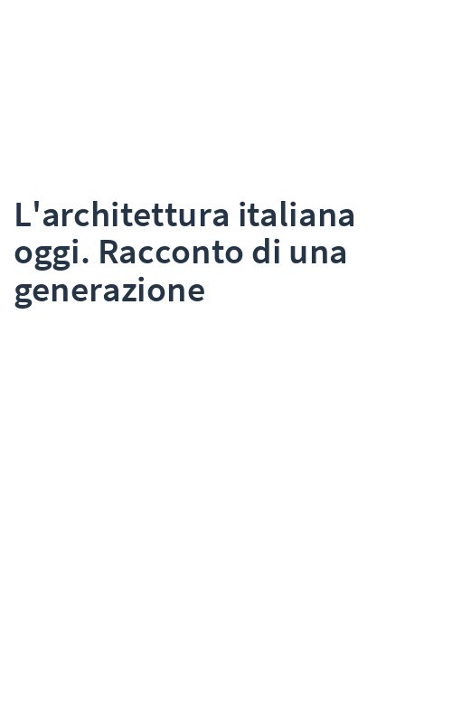 L'architettura italiana oggi. Racconto di una generazione