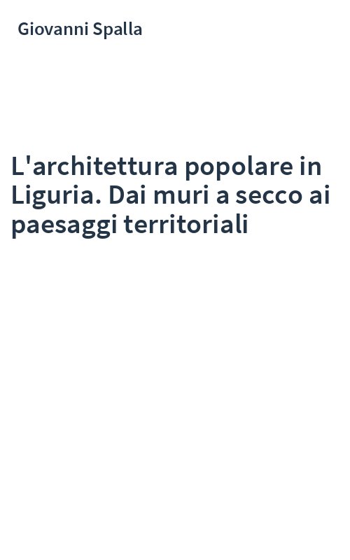 L'architettura popolare in Liguria. Dai muri a secco ai paesaggi territoriali