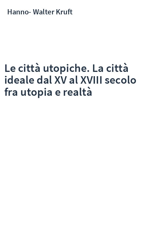 Le città utopiche. La città ideale dal XV al XVIII secolo fra utopia e realtà