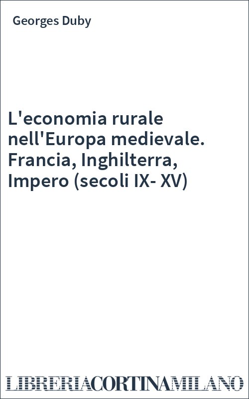 L'economia rurale nell'Europa medievale. Francia, Inghilterra, Impero (secoli IX-XV)