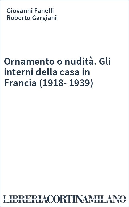 Ornamento o nudità. Gli interni della casa in Francia (1918-1939)