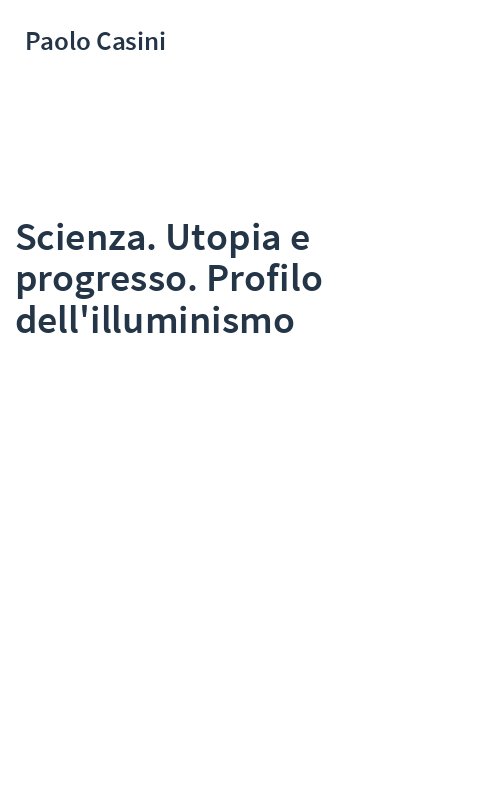 Scienza. Utopia e progresso. Profilo dell'illuminismo