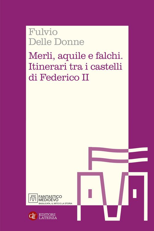 Merli, aquile e falchi. Itinerari tra i castelli di Federico II