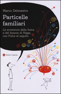 Particelle familiari. Le avventure della fisica e del bosone di Higgs, con Pulce al seguito