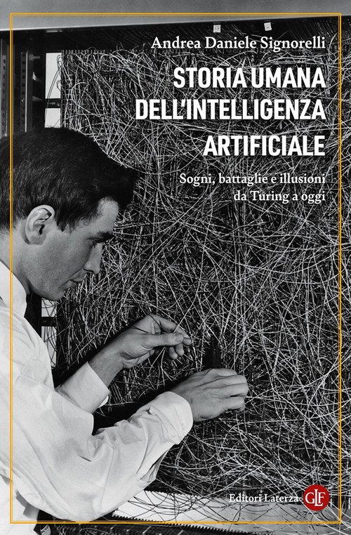 Storia umana dell'intelligenza artificiale. Sogni, battaglie e illusioni da Turing a oggi