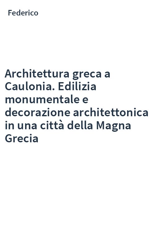 Architettura greca a Caulonia. Edilizia monumentale e decorazione architettonica in una città della Magna Grecia